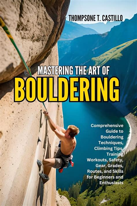 
Mastering the Art of Bouldering: A Comprehensive Guide