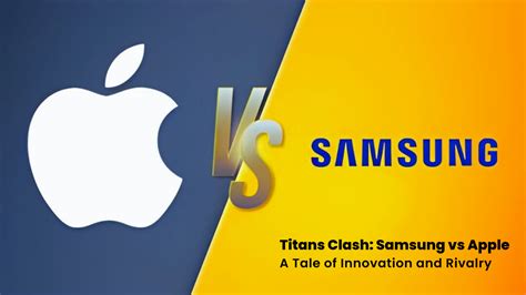 
The Rivalry That Fuels Innovation: Apple vs. Samsung