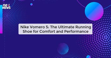 
The Unveiling the Vomero 5: The Ultimate Running Shoe for Stability, Comfort, and Performance**