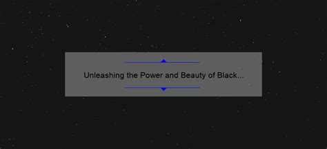 
Unleashing the Beauty and Empowerment of Black Passion BBW: A Comprehensive Guide