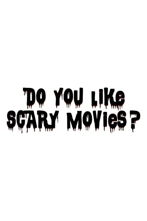 "Do you like scary movies?"