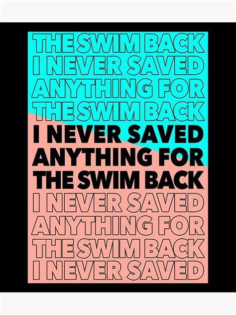 "I Never Saved Anything for the Swim Back."