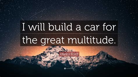 "I Will Build a Car for the Great Multitude."