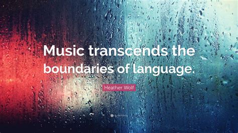 "Music is a universal language that transcends boundaries."