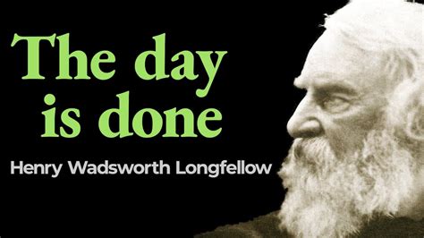"The Day Is Over, But the Work Is Not Done." - Henry Wadsworth Longfellow