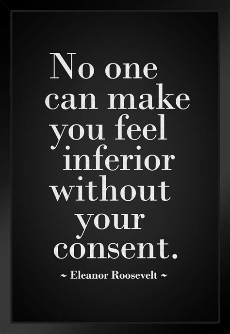 "The only people who can make you feel inferior are those you give power to."