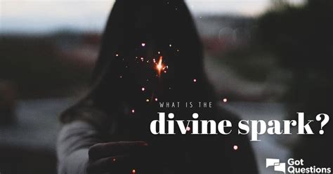 "We are all born with a spark of the divine within us. This spark is our true nature, our essence."