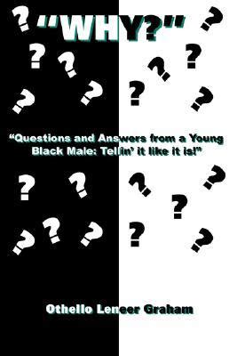 "Why?" "Questions and Answers from a Young Black Male : Tellin it like It Reader