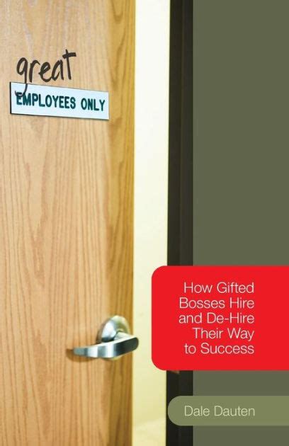 (Great) Employees Only: How Gifted Bosses Hire and De-Hire Their Way to Success Reader