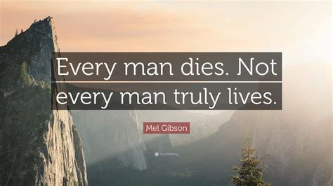 **"Every Man Dies. Not Every Man Truly Lives."**