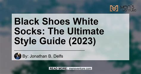 **Black Shoes, White Socks: The Ultimate Guide to an Unconventional Style**