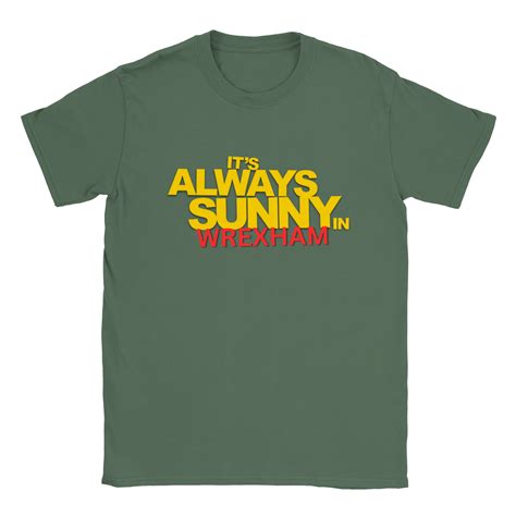 **It's Always Sunny in Wrexham T-Shirt: A Symbol of Pride and Community**