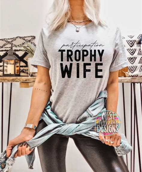 **Trophy Wife Tee Shirts: A Reflection of Society's Changing Values**