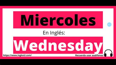 ¡Desbloquea el poder del miércoles en inglés! Aprende a decirlo con facilidad y evita errores embarazosos