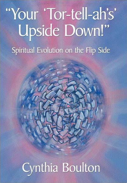Ã¢â‚¬Å“Your Tor-Tell-ahs Upside Down!Ã¢â‚¬Â Spiritual Evolution on the Flip Side Kindle Editon