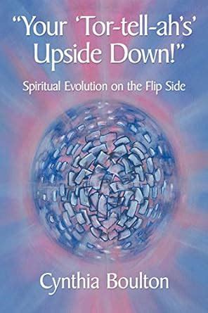 Ã¢â‚¬Å“Your Tor-Tell-ahs Upside Down!Ã¢â‚¬Â Spiritual Evolution on the Flip Side Epub