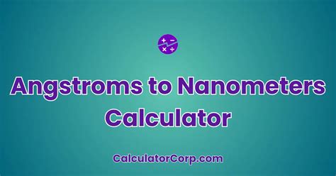 Ångströms to Nanometers: A Comprehensive Guide