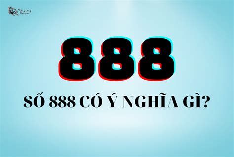 Ý nghĩa Con Số 888: Đánh Thức Sức Mạnh Bên Trong Bạn