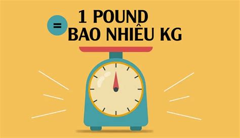 Đổi lbs sang kg: Hướng dẫn chuyển đổi đơn giản và chính xác