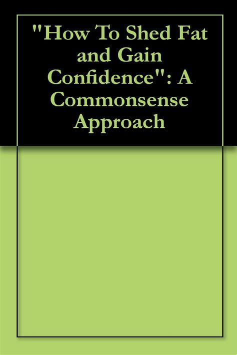 “How To Shed Fat and Gain Confidence A Commonsense Approach Doc