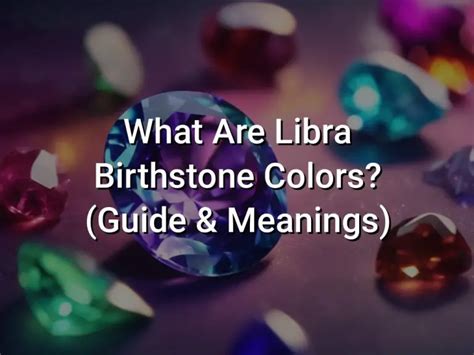 ♎ Libra: Birthstone Colors and Their Enchanting Meanings