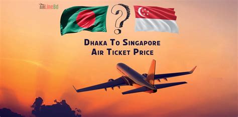 ✈️ Singapore to Dhaka Ticket Price 2022: Fly for Less!