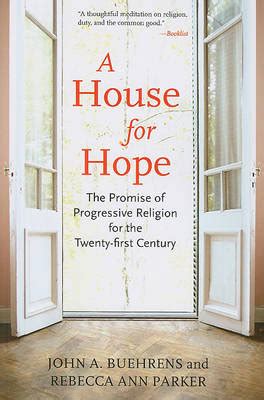  A House for Hope The Promise of Progressive Religion for the Twenty-First Century Buehrens John A Author Paperback 2011 Reader