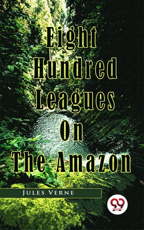  Eight Hundred Leagues on the Amazon EIGHT HUNDRED LEAGUES ON THE AMAZON By Verne Jules Author Sep-10-2005 Paperback Reader