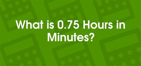 0.75 Hours to Minutes: A Comprehensive Guide