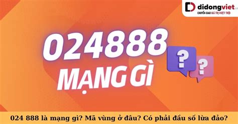 024 888 Là Mạng Gì? Khám Phá Bí Mật Của Đầu Số Quyền Lực