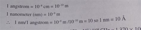 1 Angstrom = 10^-8 Centimeter