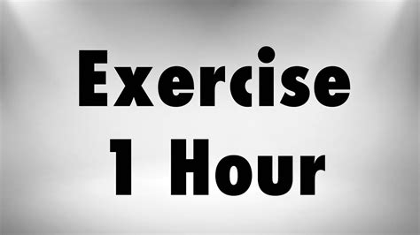 1 Hour of Exercise: