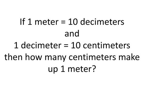 1 Meter = 10 Decimeters