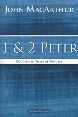 1 and 2 Peter Courage in Times of Trouble MacArthur Bible Studies Kindle Editon