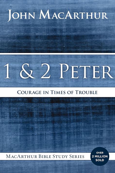 1 and 2 Peter Courage in Times of Trouble Macarthur Bible Studies Epub