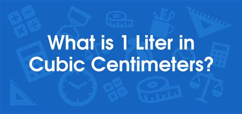 1 cm³ in Liters: A Comprehensive Guide to Cubic Centimeters and Liters