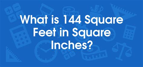 1 foot = 144 square inches