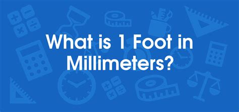 1 foot = 304.8 millimeters