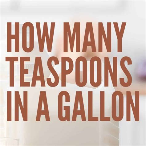 1 gallon = 768 teaspoons