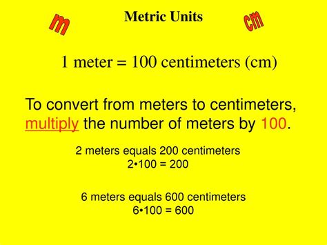 1 meter (m) equals 100 centimeters (cm).