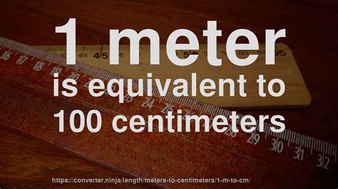 1 meter is equivalent to 100 centimeters.