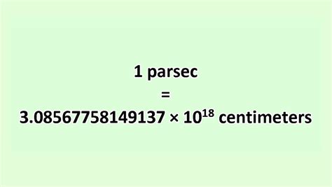 1 parsec = 30.85677581491367 * 10^16 centimeters