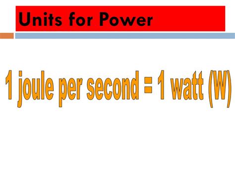 1 watt = 1 joule per second (J/s)