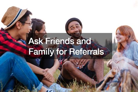 1. Ask for Referrals from Family and Friends