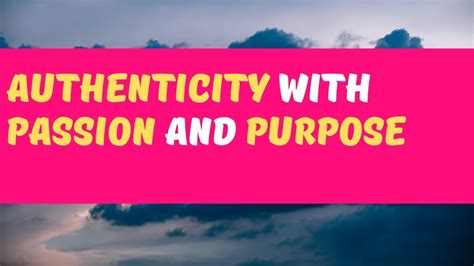 1. Authenticity and Passion: