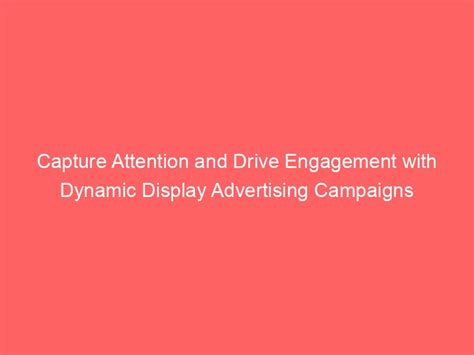 1. Capture Attention, Drive Engagement: