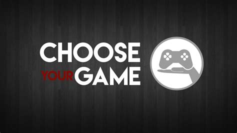 1. Choose Your Game: