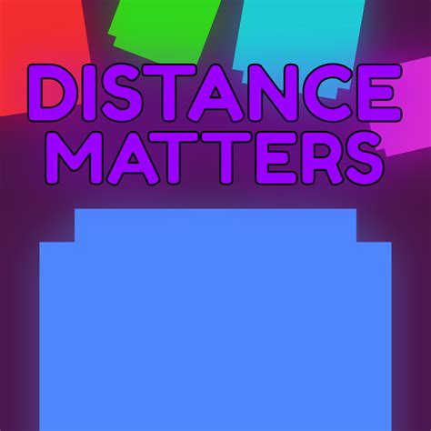 1. Distance Matters: