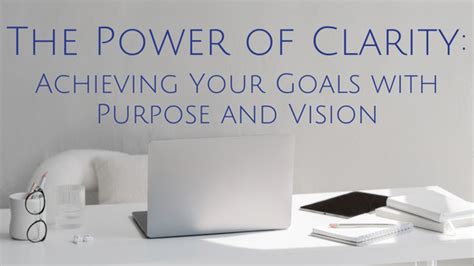 1. Embracing the Power of Clarity: Defining Your Goals