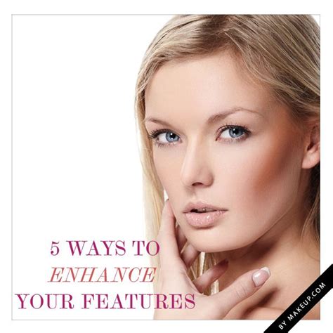 1. Enhance Your Features: